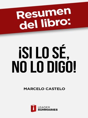 cover image of Resumen del libro "¡Si lo sé, no lo digo!" de Marcelo Castelo